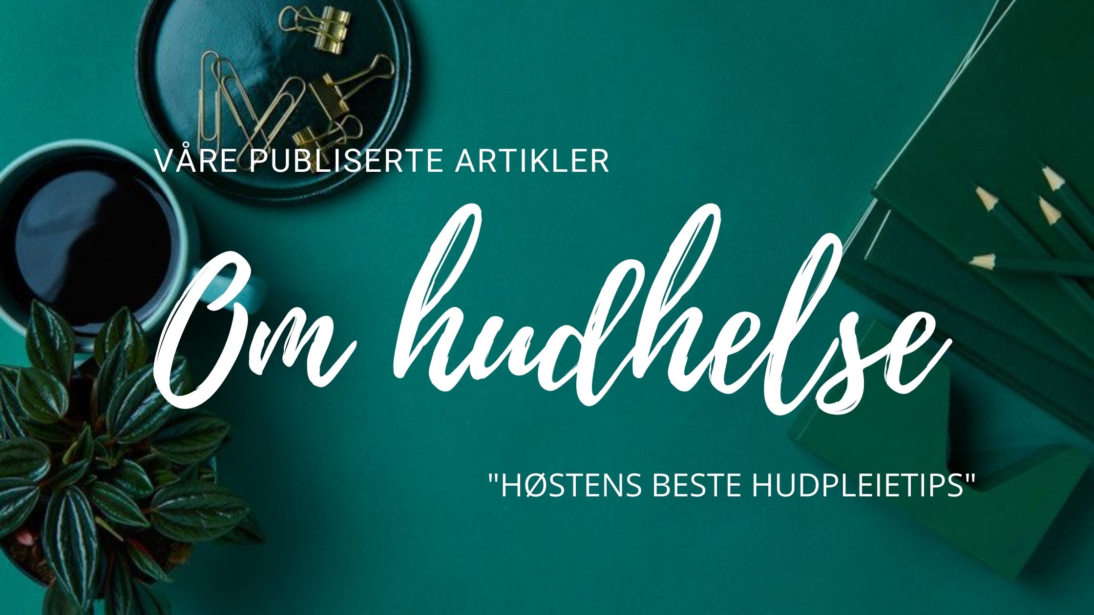 You are currently viewing Høstens beste hudpleietips